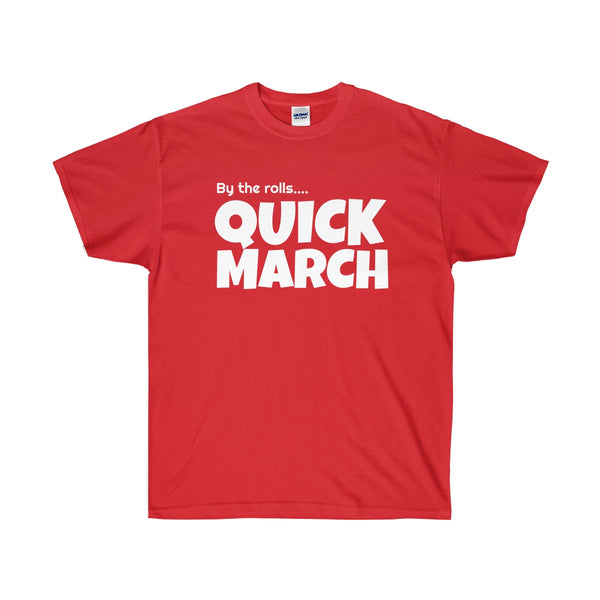 By the rolls...QUICK MARCH | Unisex Ultra Cotton Tee