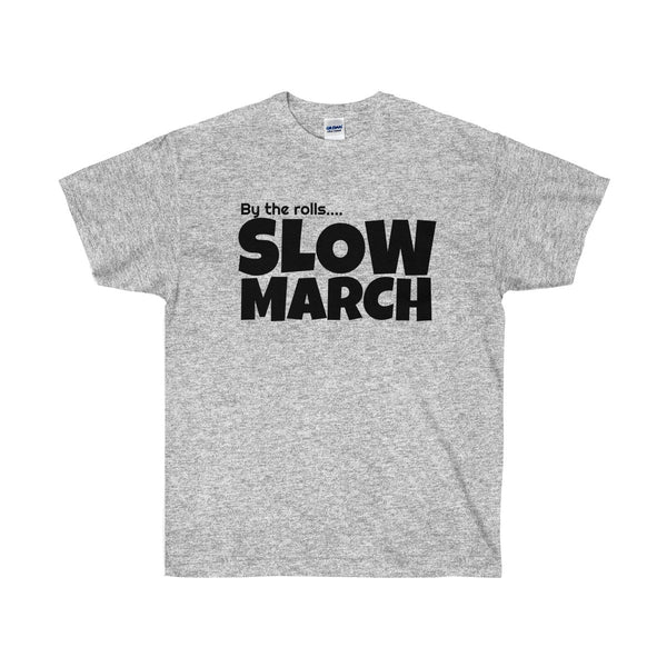 By the rolls...SLOW MARCH | Unisex Ultra Cotton Tee