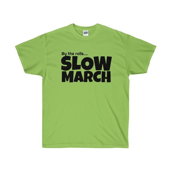 By the rolls...SLOW MARCH | Unisex Ultra Cotton Tee