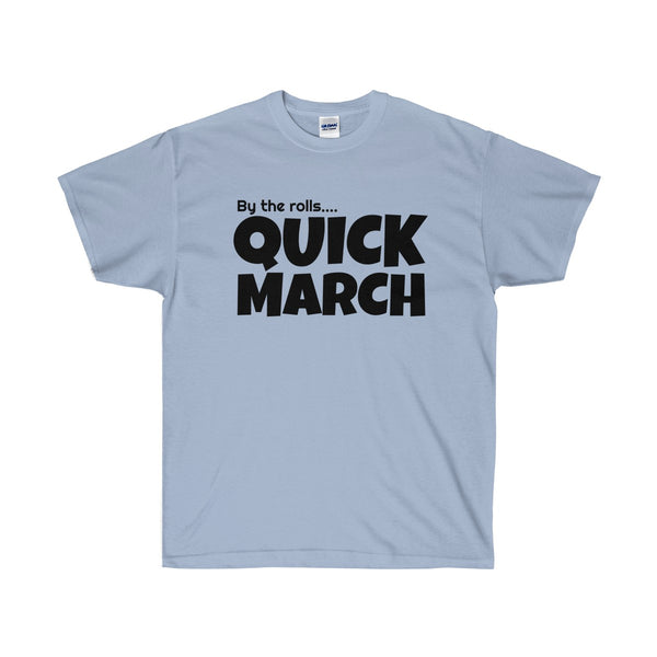By the rolls...QUICK MARCH | Unisex Ultra Cotton Tee