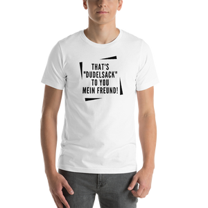 THAT'S "DUDELSACK" TO YOU MEIN FREUND! T-Shirt